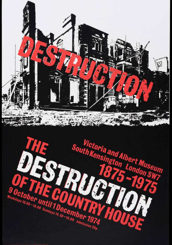 The Destruction of the Country House exhibition poster (V&A Archive MA/24/132) produced by Peter Branfield for Her Majesty’s Stationary Office (reproduced with kind permission of Dr Oliver Cox/V&A)